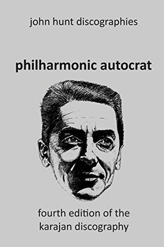 John Hunt Philharmonic Autocrat The Discography Of Herbert Von Karajan (1908-1989). 4th Edition.