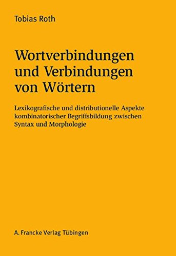 Wortverbindungen und Verbindungen von Wörtern: Lexikografische und distributionelle Aspekte kombinatorischer Begriffsbildung zwischen Syntax und ... Studien zur deutschen Sprache und Literatur)