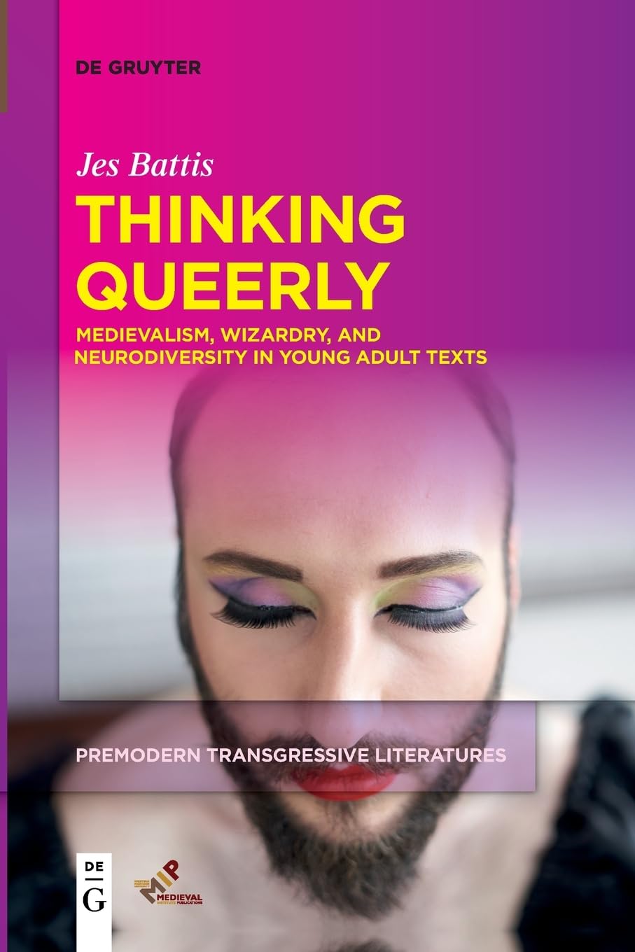 Thinking Queerly: Medievalism, Wizardry, and Neurodiversity in Young Adult Texts (Premodern Transgressive Literatures, 1)