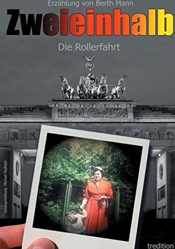 Zweieinhalb eine Triologie von Berth Mann: Band 1 Die Rollerfahrt