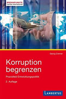 Korruption begrenzen: Praxisfeld Entwicklungspolitik (caritas international - brennpunkte)