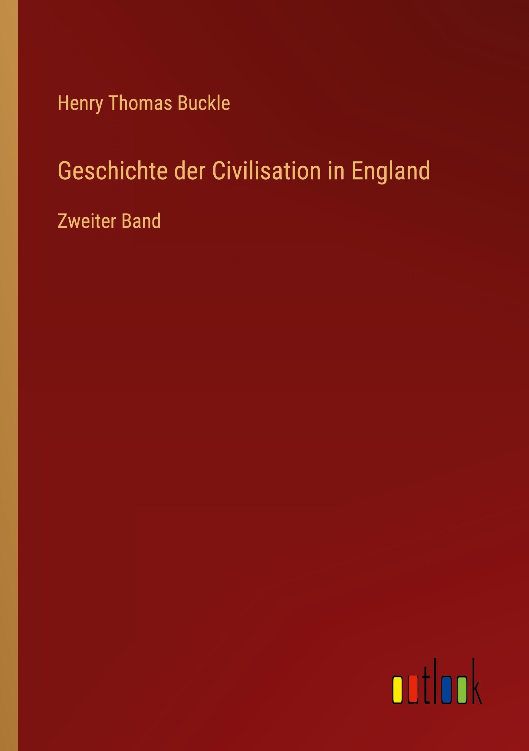 Geschichte der Civilisation in England: Zweiter Band