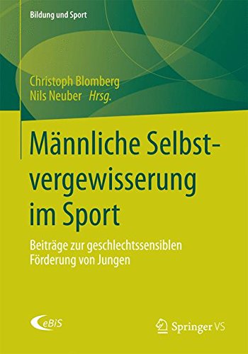 Männliche Selbstvergewisserung im Sport: Beiträge zur geschlechtssensiblen Förderung von Jungen (Bildung und Sport)