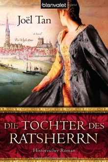 Die Tochter des Ratsherrn: Historischer Roman