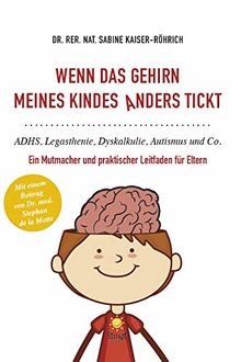 Wenn das Gehirn meines Kindes anders tickt: ADHS, Legasthenie, Dyskalkulie, Autismus und Co.