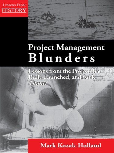 Project Management Blunders: Lessons from the Project That Built, Launched, and Sank Titanic