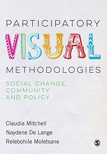 Participatory Visual Methodologies: Participatory Visual Methodologies: Social Change, Community and Policy