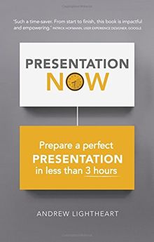 Presentation Now: Prepare a perfect presentation in less than 3 hours