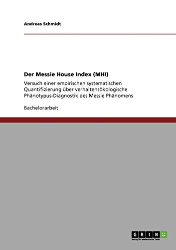 Der Messie House Index (MHI): Versuch einer empirischen systematischen Quantifizierung über verhaltensökologische Phänotypus-Diagnostik des Messie Phänomens