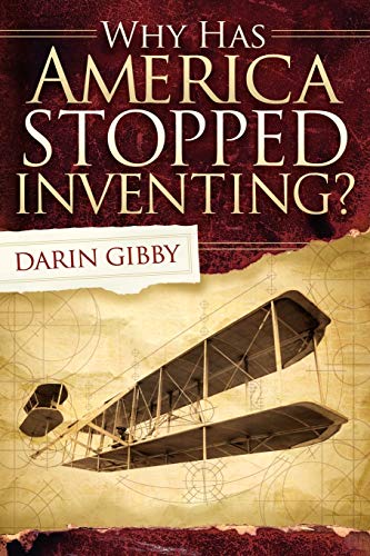 Darin Gibby Why Has America Stopped Inventing