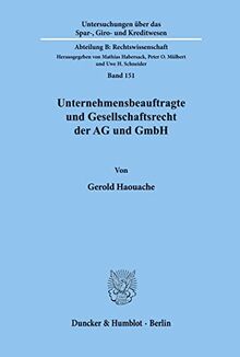 Unternehmensbeauftragte und Gesellschaftsrecht der AG und GmbH. Das Spannungsverhältnis: zwischen öffentlich-rechtlichen Anforderungen und ... durch ... Kreditwesen. Abteilung B: Rechtswissenschaft)