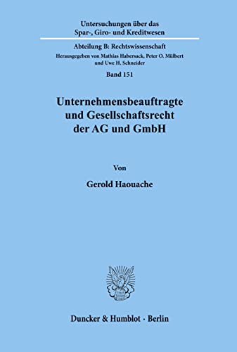 Unternehmensbeauftragte und Gesellschaftsrecht der AG und GmbH. Das Spannungsverhältnis: zwischen öffentlich-rechtlichen Anforderungen und ... durch ... Kreditwesen. Abteilung B: Rechtswissenschaft)