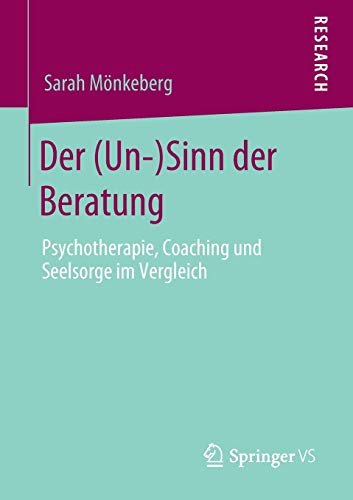 Der (Un-)Sinn der Beratung: Psychotherapie, Coaching und Seelsorge im Vergleich