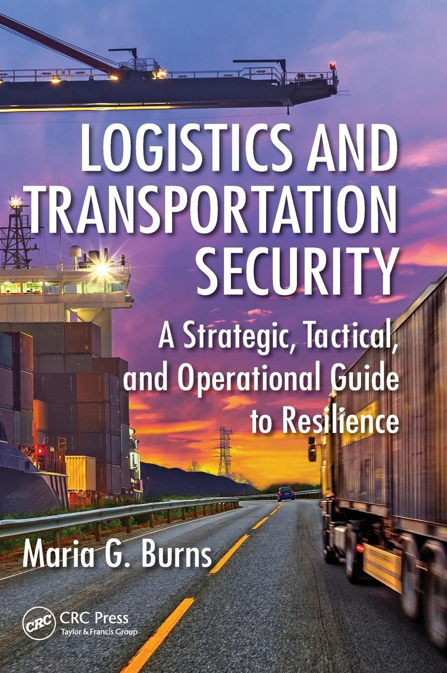 Logistics and Transportation Security: A Strategic, Tactical, and Operational Guide to Resilience