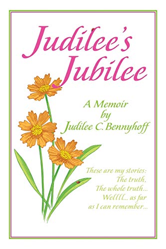 Judilee's Jubilee: A Memoir . . . The Truth, The Whole Truth and Nothing But The Truth. Well, That Is . . . As Far As I Can Remember.