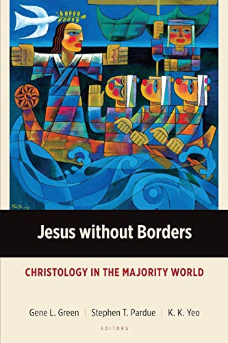 Jesus without Borders: Christology in the Majority World (Majority World Theology)