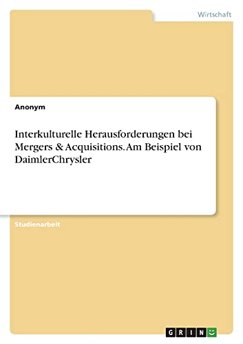 Interkulturelle Herausforderungen bei Mergers & Acquisitions. Am Beispiel von DaimlerChrysler