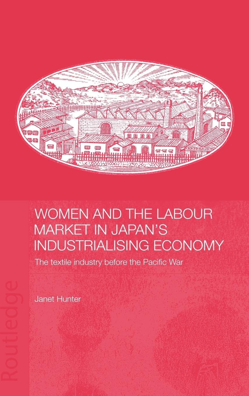 Women and the Labour Market in Japan's Industrialising Economy: The Textile Industry before the Pacific War