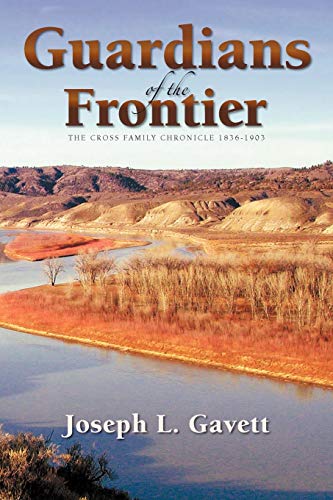Guardians of the Frontier: The Cross Family Chronicle 1836-1903