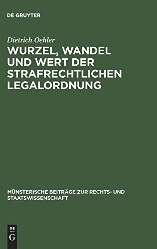 Wurzel, Wandel und Wert der strafrechtlichen Legalordnung (Münsterische Beiträge zur Rechts- und Staatswissenschaft, 1, Band 1)
