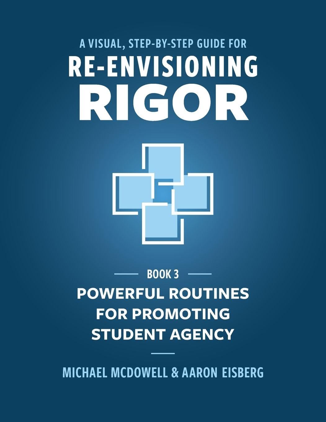 A Visual, Step- by- Step Guide for Re-Envisioning Rigor: Powerful Routines for Promoting Student Agency