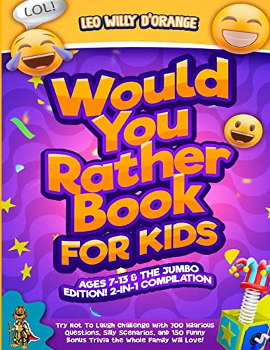 WOULD YOU RATHER BOOK FOR KIDS AGES 7-13 & THE JUMBO EDITION!: 2-IN-1 COMPILATION - Try Not To Laugh Challenge with 700 Hilarious Questions, Silly ... Bonus Trivia the Whole Family Will Love!