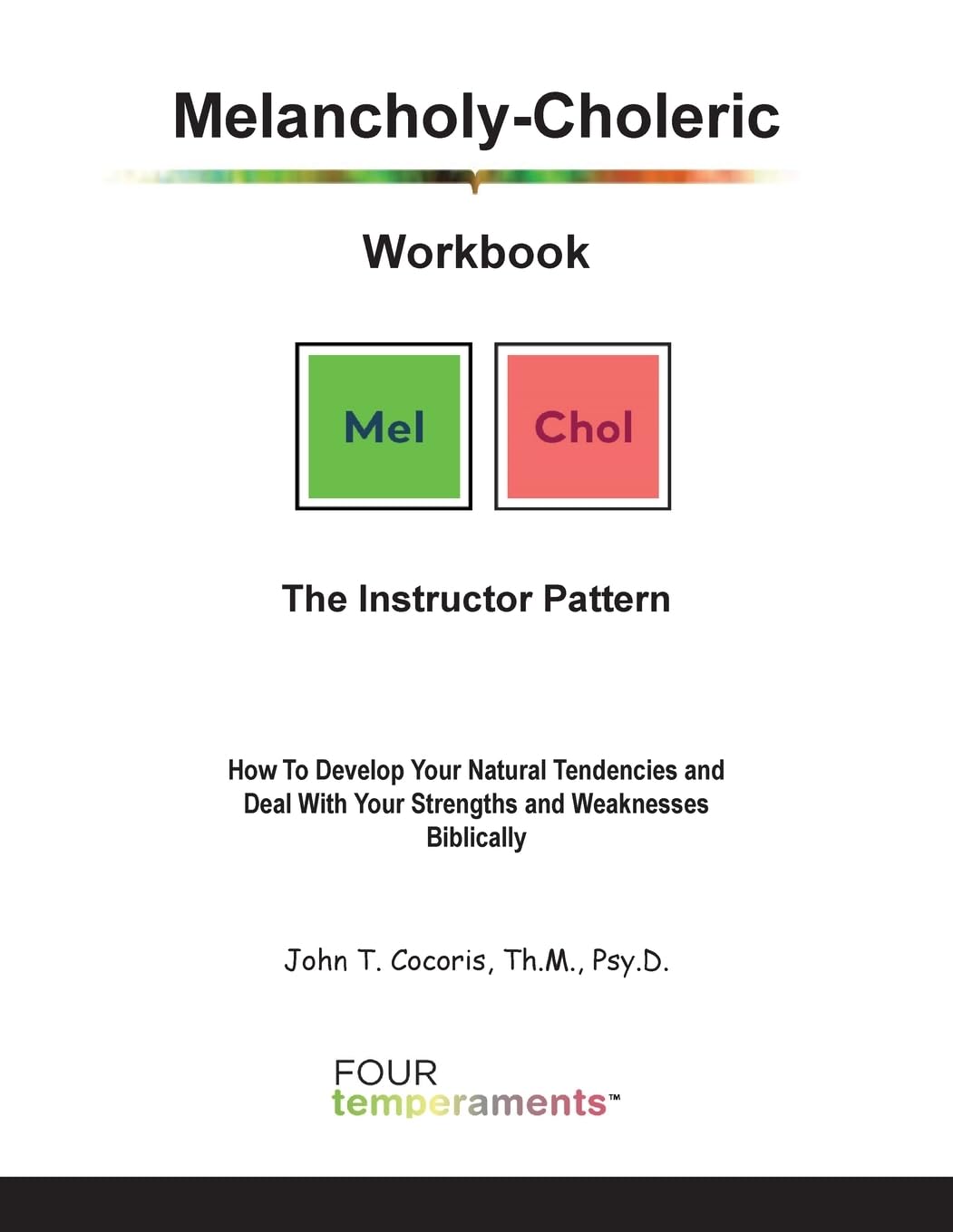 Melancholy-Choleric Workbook: The Instructor Pattern: How To Develop Your Natural Tendencies and Deal With Your Strengths and Weaknesses Biblically