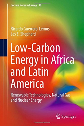 Low-Carbon Energy in Africa and Latin America: Renewable Technologies, Natural Gas and Nuclear Energy (Lecture Notes in Energy)