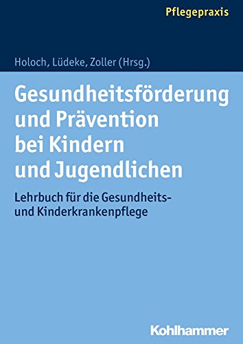 Elisabeth Holoch Gesundheitsförderung Und Prävention Bei Kindern Und Jugendlichen, Lehrbuch Für Die Gesundheits- Und Kinderkrankenpflege