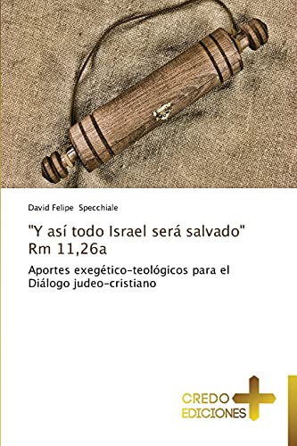 Y así todo Israel será salvado Rm 11,26a: Aportes exegético-teológicos para el Diálogo judeo-cristiano