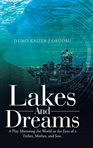 Lakes and Dreams: A Play Mirroring the World in the Eyes of a Father, Mother, and Son.