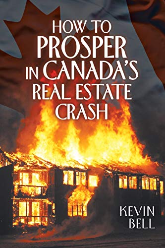 Kevin Bell How To Prosper In Canada's Real Estate Crash