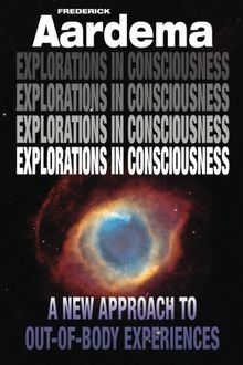 Explorations in Consciousness: A New Approach to Out-of-Body Experiences