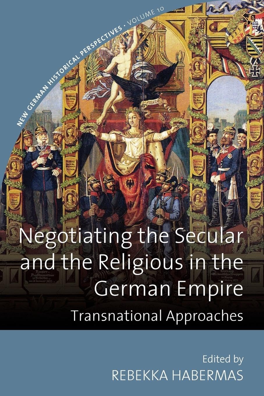 Negotiating the Secular and the Religious in the German Empire: Transnational Approaches (New German Historical Perspectives)
