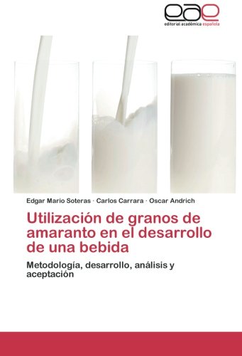 Utilización de granos de amaranto en el desarrollo de una bebida: Metodología, desarrollo, análisis y aceptación
