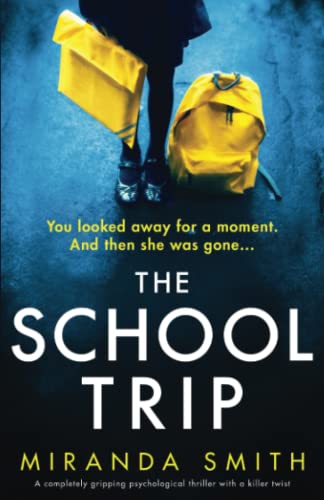 Miranda Smith The School Trip, A Completely Gripping Psychological Thriller With A Killer Twist