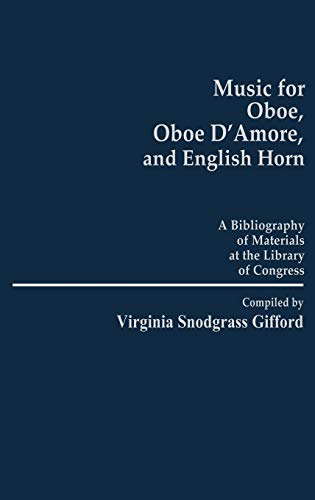 Music for Oboe, Oboe D'Amore, and English Horn: A Bibliography of Materials at the Library of Congress (Music Reference Collection, Band 1)