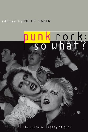Punk Rock: So What?: The Cultural Legacy of Punk