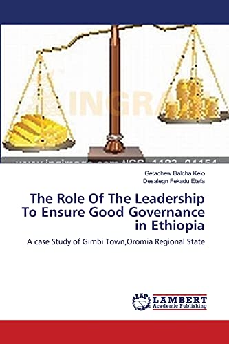 The Role Of The Leadership To Ensure Good Governance in Ethiopia: A case Study of Gimbi Town,Oromia Regional State
