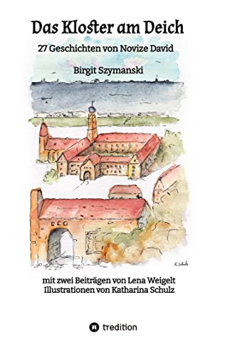 Das Kloster am Deich: 27 Geschichten von Novize David für alle Menschen, die gerne kurze Geschichten lesen und mit Glauben etwas anfangen können
