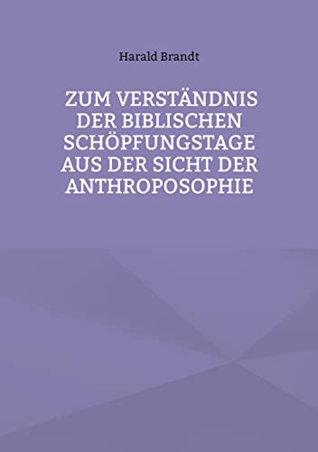 Zum Verständnis der biblischen Schöpfungstage aus der Sicht der Anthroposophie