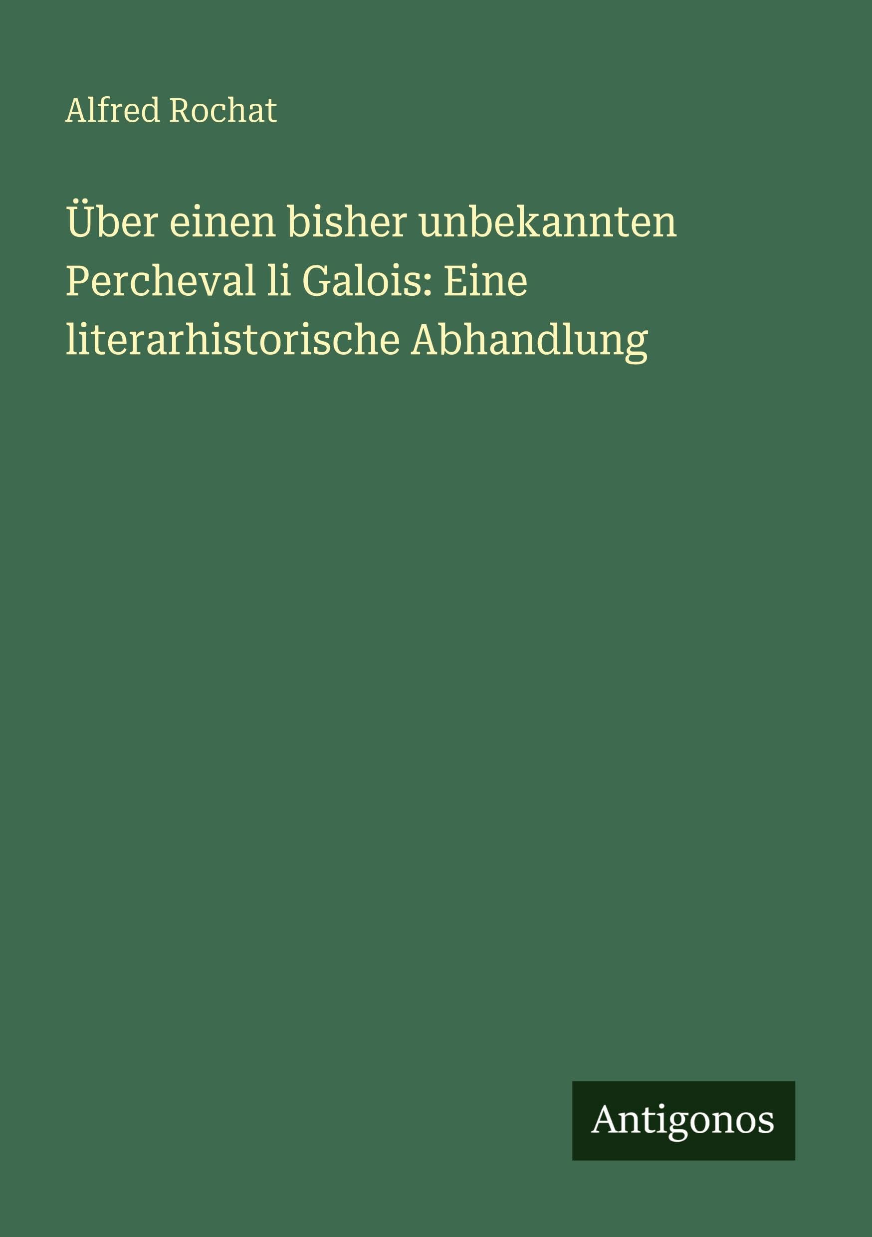 Über einen bisher unbekannten Percheval li Galois: Eine literarhistorische Abhandlung