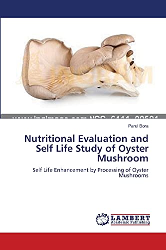 Nutritional Evaluation and Self Life Study of Oyster Mushroom: Self Life Enhancement by Processing of Oyster Mushrooms