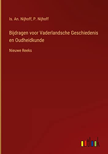 Bijdragen voor Vaderlandsche Geschiedenis en Oudheidkunde: Nieuwe Reeks