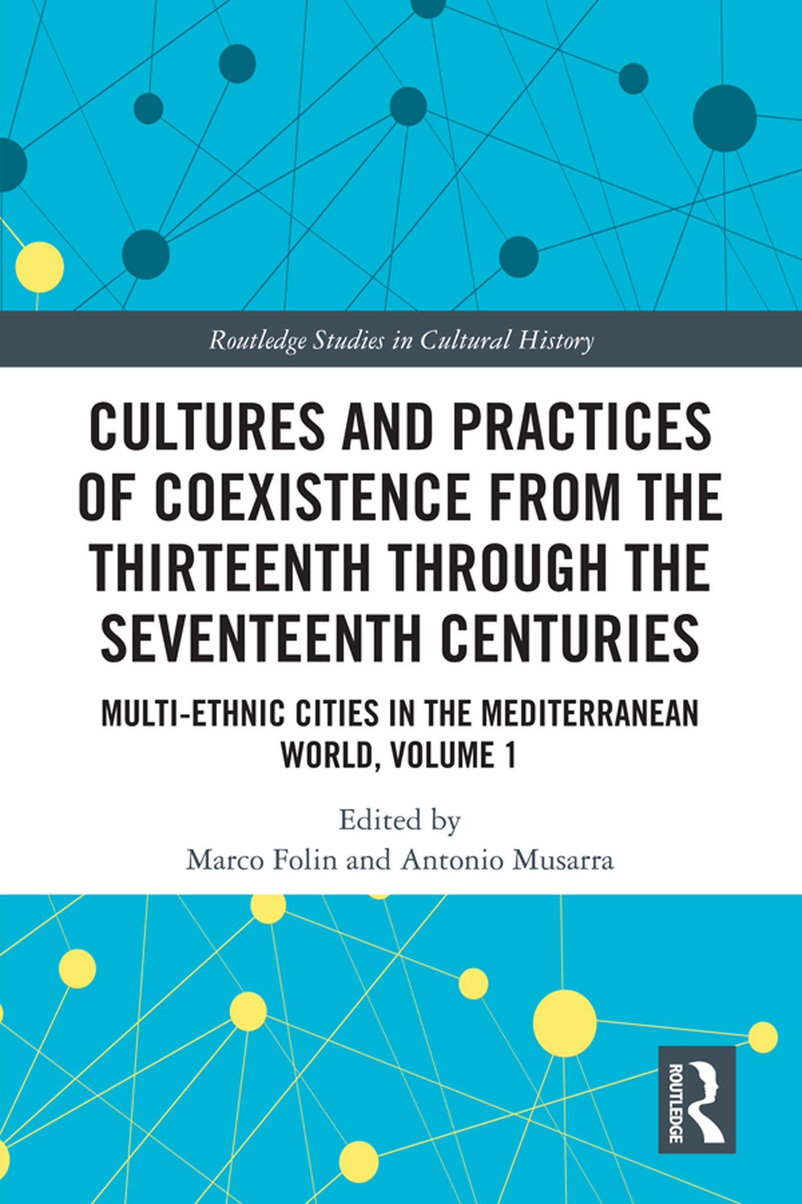 Cultures and Practices of Coexistence from the Thirteenth Through the Seventeenth Centuries: Multi-Ethnic Cities in the Mediterranean World, Volume 1 (Routledge Studies in Cultural History, Band 1)
