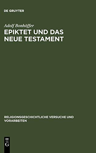 Epiktet und das Neue Testament (Religionsgeschichtliche Versuche und Vorarbeiten, 10, Band 10)