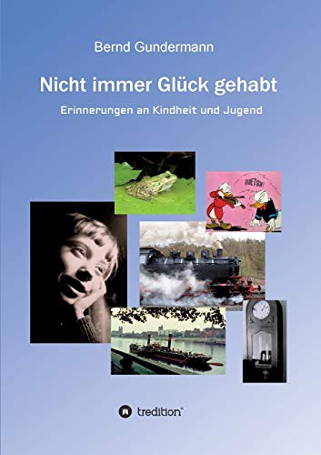 Nicht immer Glück gehabt: Erinnerungen an Kindheit und Jugend