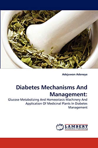 Diabetes Mechanisms And Management:: Glucose Metabolizing And Homeostasis Machinery And Application Of Medicinal Plants In Diabetes Management
