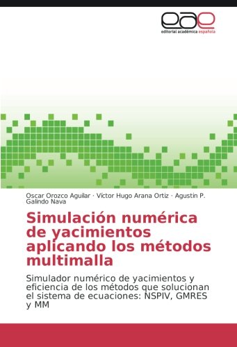 Simulación numérica de yacimientos aplicando los métodos multimalla: Simulador numérico de yacimientos y eficiencia de los métodos que solucionan el sistema de ecuaciones: NSPIV, GMRES y MM