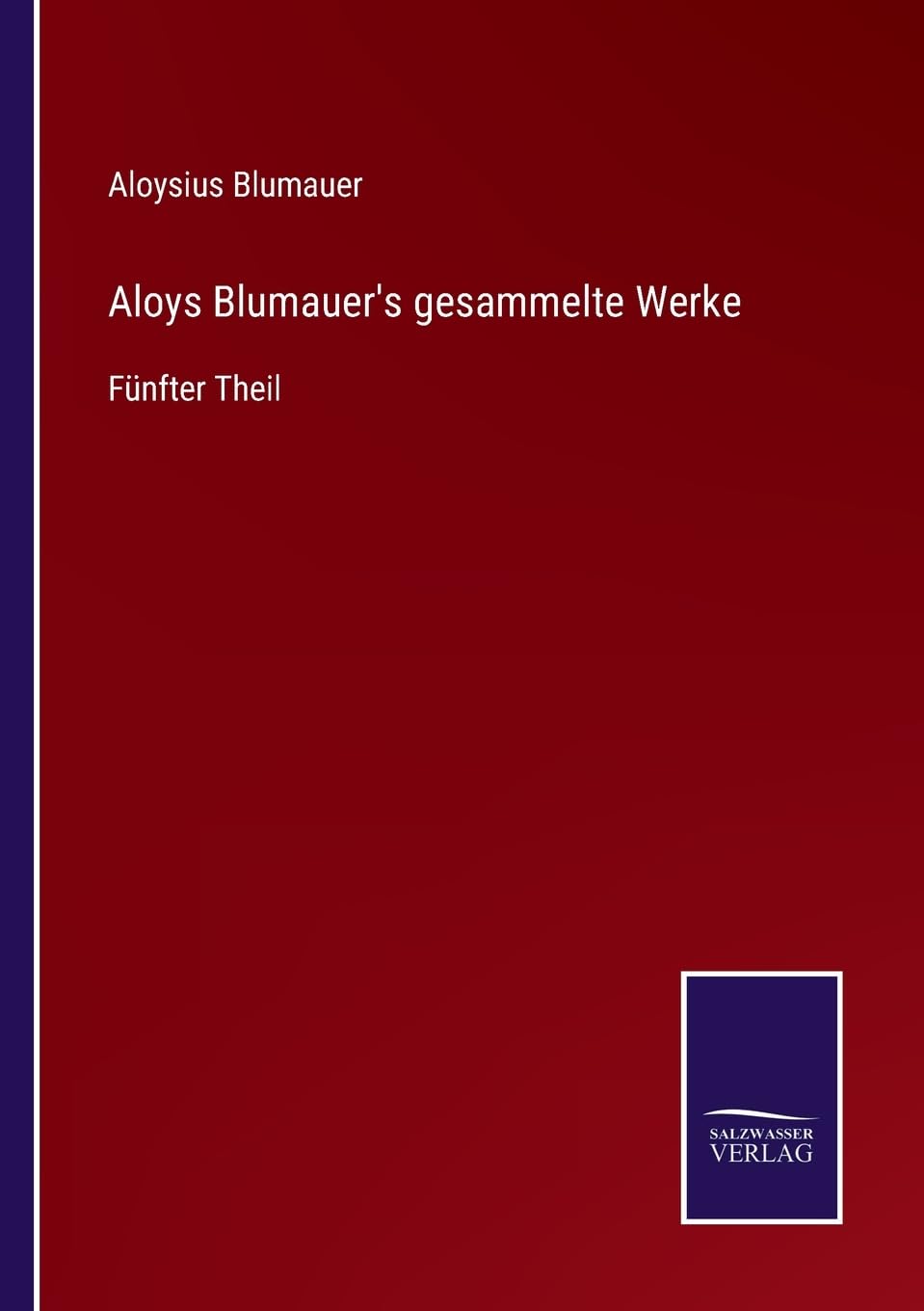 Aloys Blumauer's gesammelte Werke: Fünfter Theil